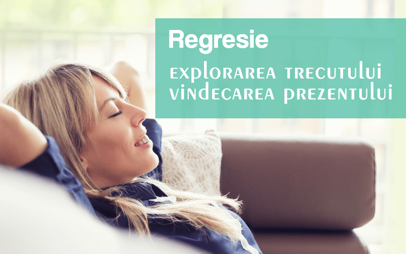 Regresie- explorarea trecutului, vindecarea prezentului Regresie- explorarea trecutului, vindecarea prezentului